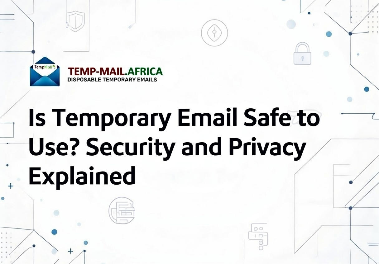 Is Temporary Email Safe to Use? What You Should Know Before Using One
